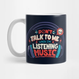 Don't Talk To Me I'm Listening To Music by Tobe Fonseca Mug